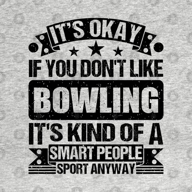 Bowling Lover It's Okay If You Don't Like Bowling It's Kind Of A Smart People Sports Anyway by Benzii-shop 